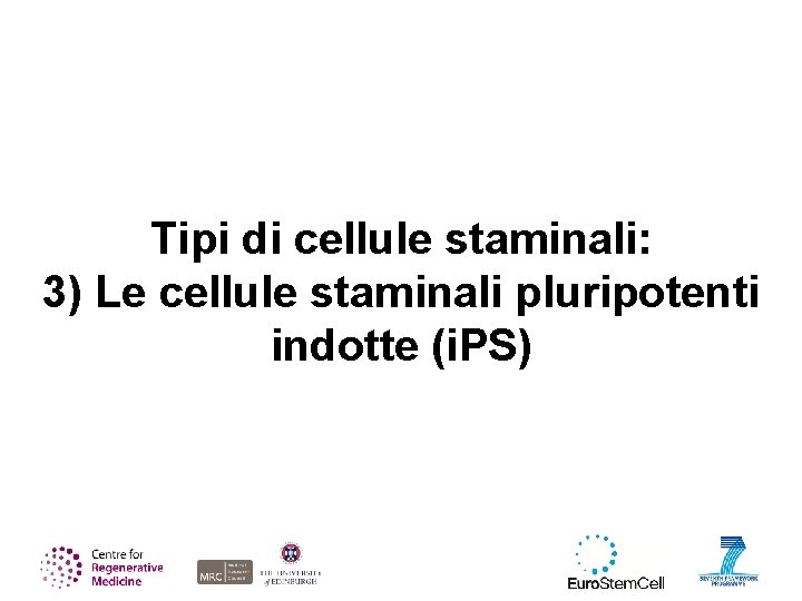 Tipi di cellule staminali: 3) Le cellule staminali pluripotenti indotte (i. PS) 