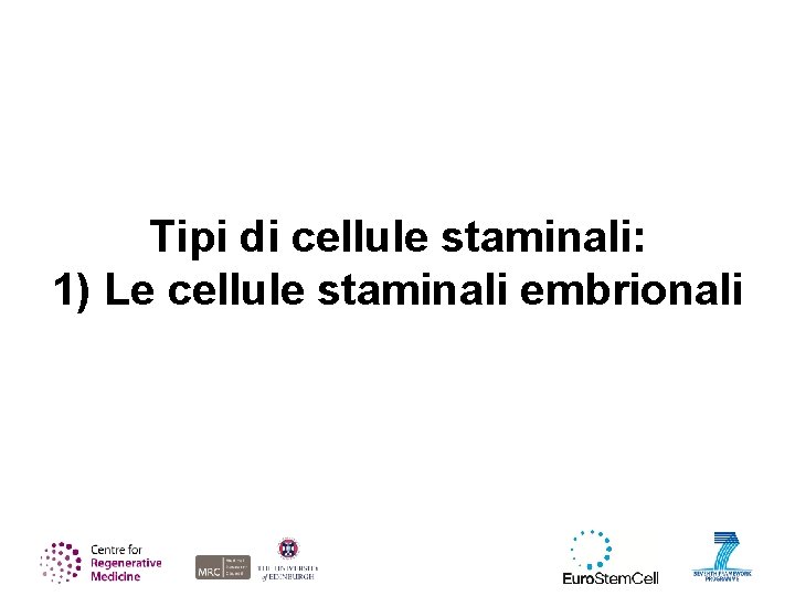 Tipi di cellule staminali: 1) Le cellule staminali embrionali 