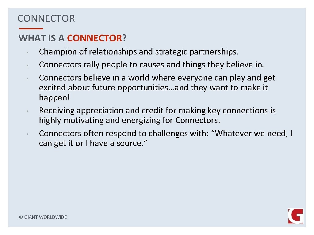 CONNECTOR WHAT IS A CONNECTOR? ‣ ‣ ‣ Champion of relationships and strategic partnerships.