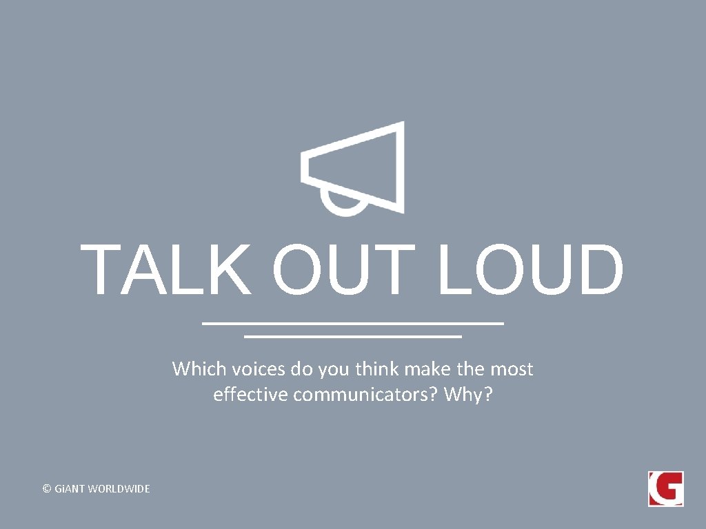 TALK OUT LOUD Which voices do you think make the most effective communicators? Why?