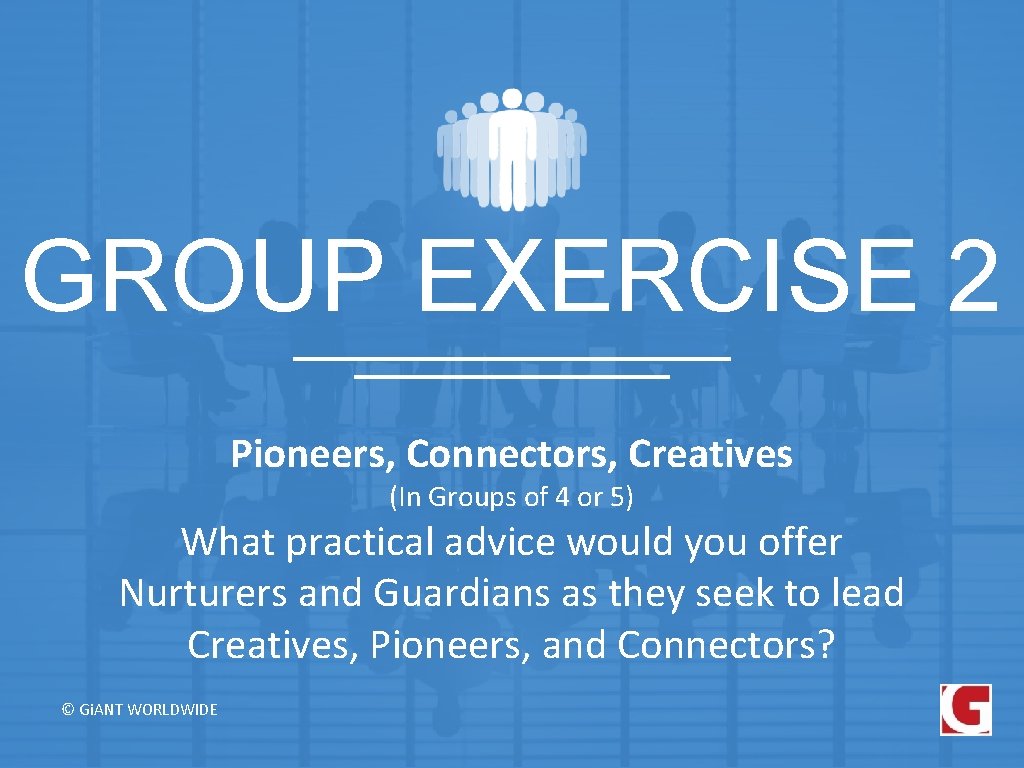 GROUP EXERCISE 2 Pioneers, Connectors, Creatives (In Groups of 4 or 5) What practical