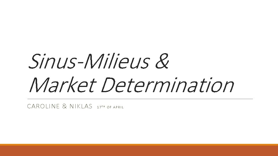 Sinus-Milieus & Market Determination CAROLINE & NIKLAS 17 TH OF APRIL 