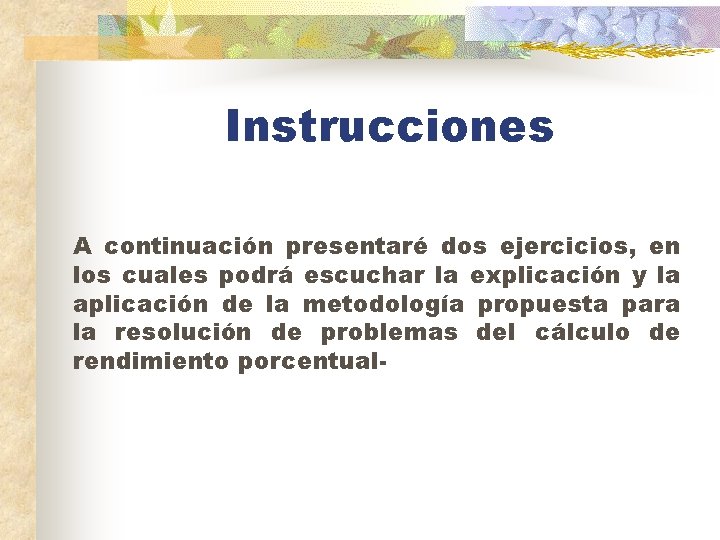 Instrucciones A continuación presentaré dos ejercicios, en los cuales podrá escuchar la explicación y