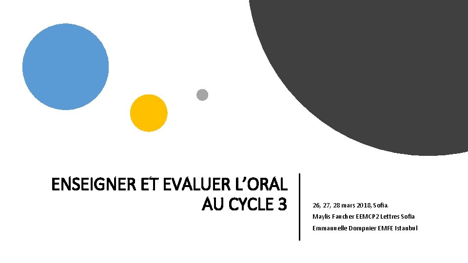 ENSEIGNER ET EVALUER L’ORAL AU CYCLE 3 26, 27, 28 mars 2018, Sofia. Maylis