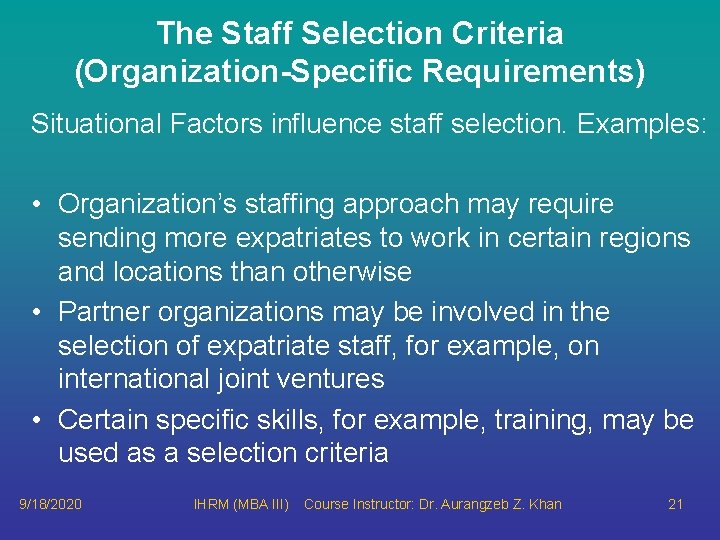 The Staff Selection Criteria (Organization-Specific Requirements) Situational Factors influence staff selection. Examples: • Organization’s