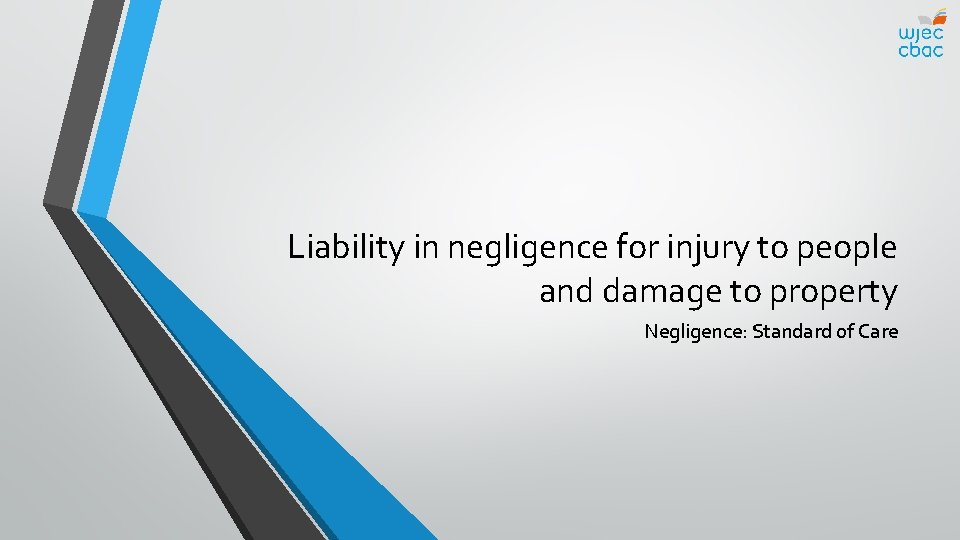 Liability in negligence for injury to people and damage to property Negligence: Standard of