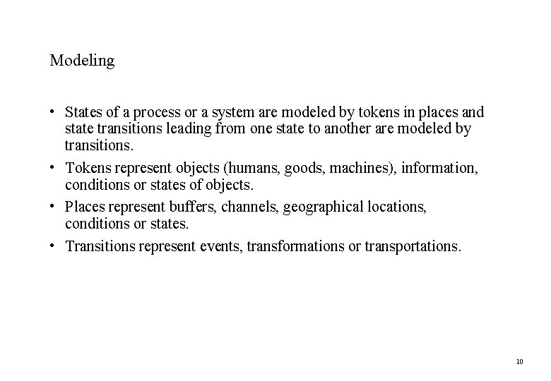 Modeling • States of a process or a system are modeled by tokens in Modeling • States of a process or a system are modeled by tokens in