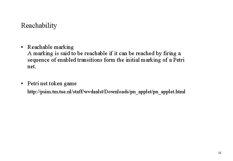 Reachability • Reachable marking A marking is said to be reachable if it can Reachability • Reachable marking A marking is said to be reachable if it can