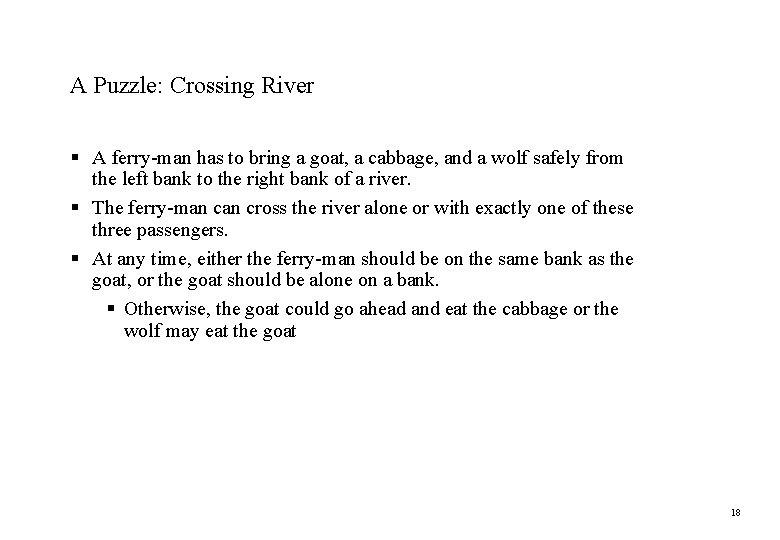 A Puzzle: Crossing River § A ferry-man has to bring a goat, a cabbage, A Puzzle: Crossing River § A ferry-man has to bring a goat, a cabbage,