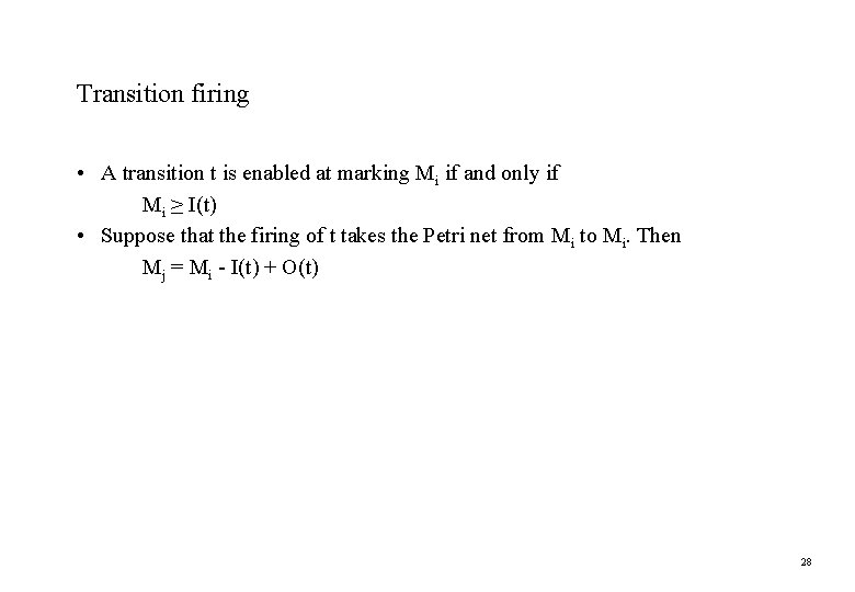 Transition firing • A transition t is enabled at marking Mi if and only Transition firing • A transition t is enabled at marking Mi if and only