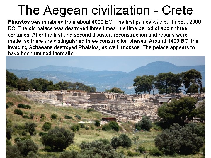 The Aegean civilization - Crete Phaistos was inhabited from about 4000 BC. The first