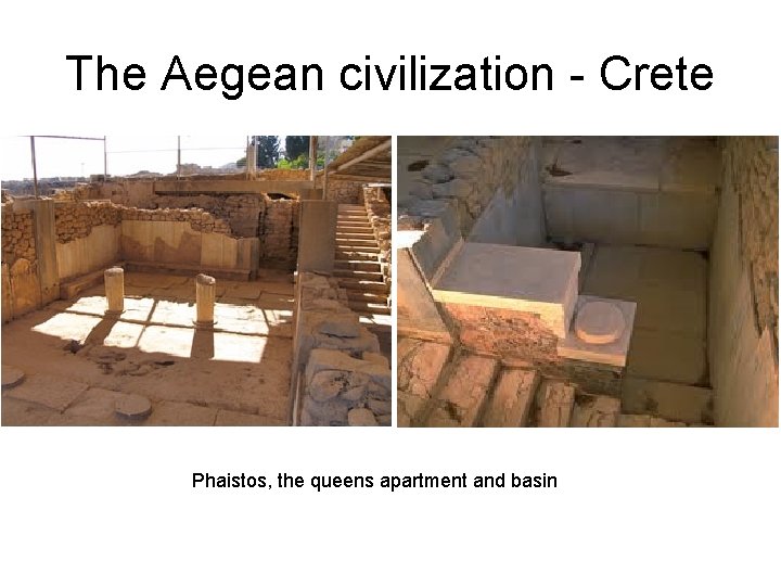 The Aegean civilization - Crete Phaistos, the queens apartment and basin 