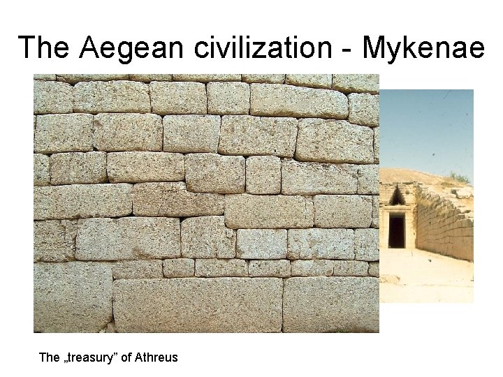 The Aegean civilization - Mykenae The „treasury” of Athreus 