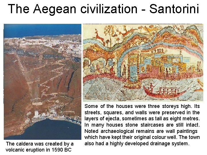 The Aegean civilization - Santorini The caldera was created by a volcanic eruption in