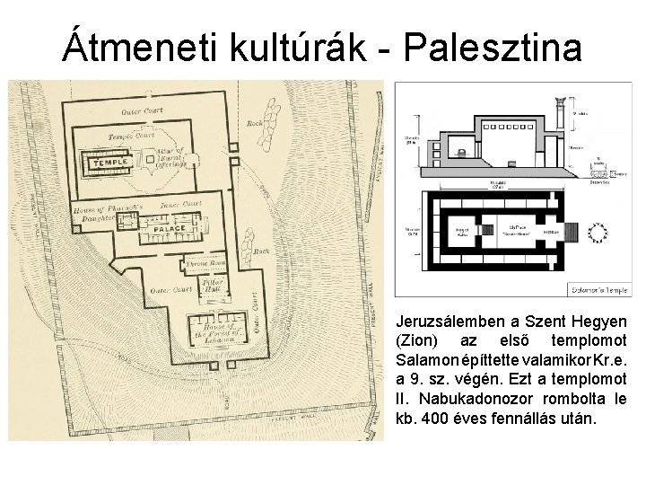 Átmeneti kultúrák - Palesztina Jeruzsálemben a Szent Hegyen (Zion) az első templomot Salamon építtette