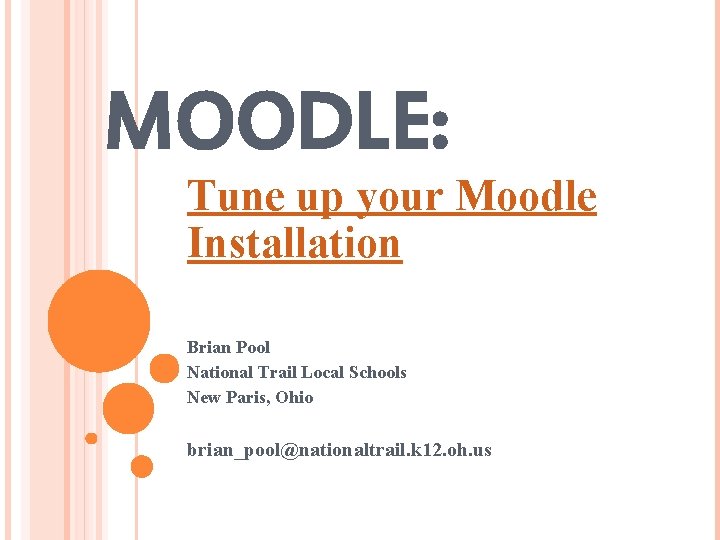 MOODLE: Tune up your Moodle Installation Brian Pool National Trail Local Schools New Paris,