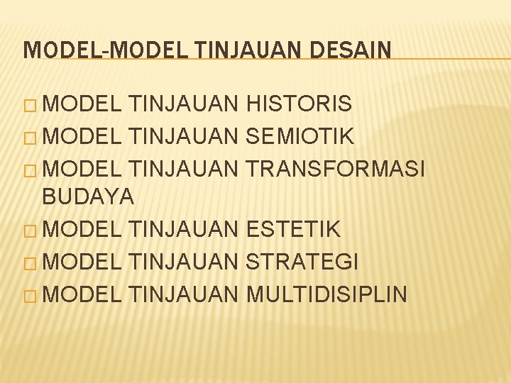 MODEL-MODEL TINJAUAN DESAIN � MODEL TINJAUAN HISTORIS � MODEL TINJAUAN SEMIOTIK � MODEL TINJAUAN