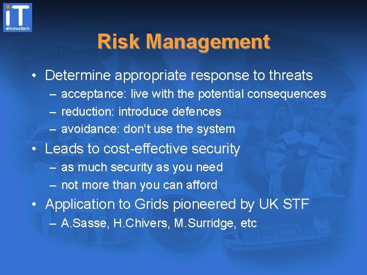 Risk Management • Determine appropriate response to threats – acceptance: live with the potential