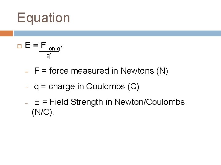 Equation E = F on q’ q’ – F = force measured in Newtons