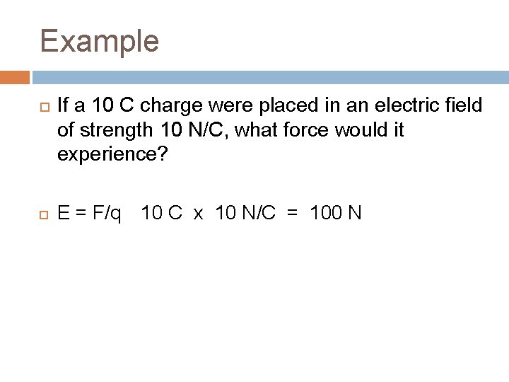 Example If a 10 C charge were placed in an electric field of strength