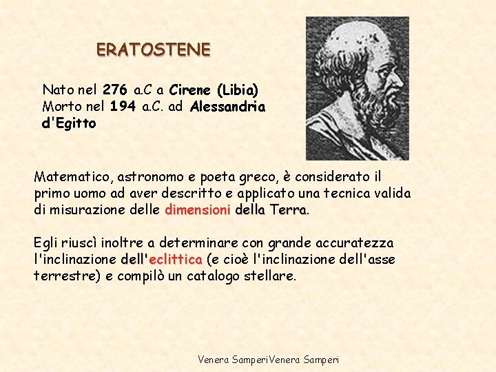 ERATOSTENE Nato nel 276 a. C a Cirene (Libia) Morto nel 194 a. C. ERATOSTENE Nato nel 276 a. C a Cirene (Libia) Morto nel 194 a. C.