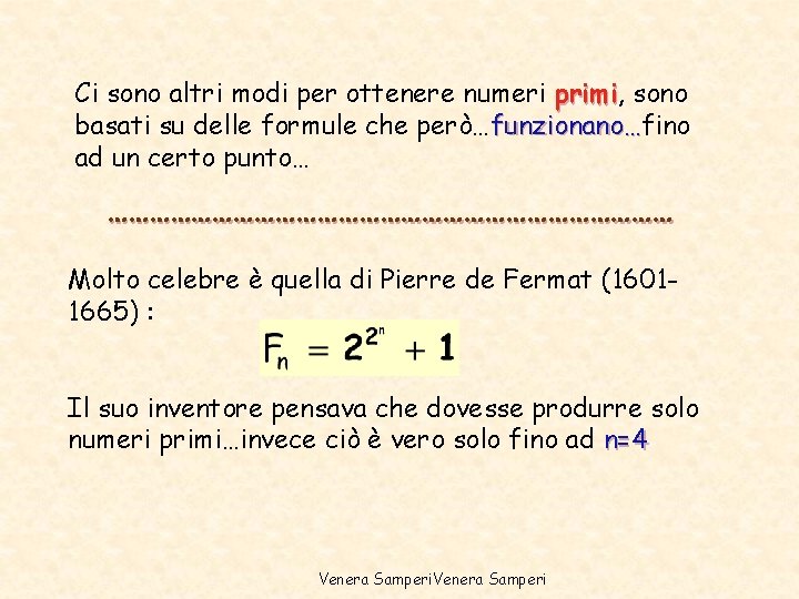 Ci sono altri modi per ottenere numeri primi, primi sono basati su delle formule Ci sono altri modi per ottenere numeri primi, primi sono basati su delle formule