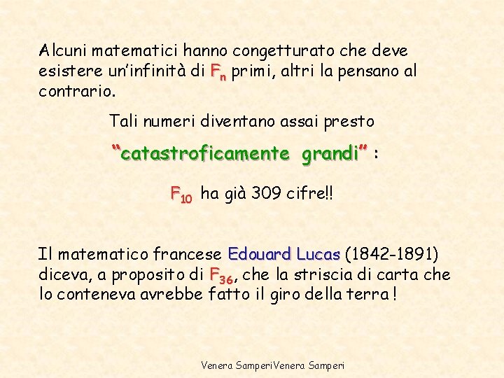 Alcuni matematici hanno congetturato che deve esistere un’infinità di Fn primi, altri la pensano Alcuni matematici hanno congetturato che deve esistere un’infinità di Fn primi, altri la pensano