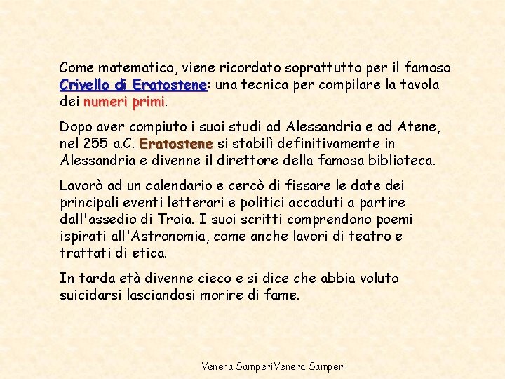 Come matematico, viene ricordato soprattutto per il famoso Crivello di Eratostene: Eratostene una tecnica Come matematico, viene ricordato soprattutto per il famoso Crivello di Eratostene: Eratostene una tecnica