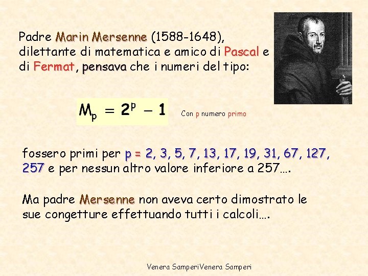 Padre Marin Mersenne (1588 -1648), dilettante di matematica e amico di Pascal e di Padre Marin Mersenne (1588 -1648), dilettante di matematica e amico di Pascal e di