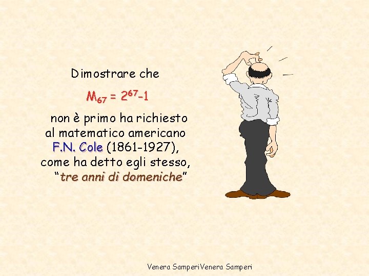 Dimostrare che M 67 = 267 -1 non è primo ha richiesto al matematico Dimostrare che M 67 = 267 -1 non è primo ha richiesto al matematico