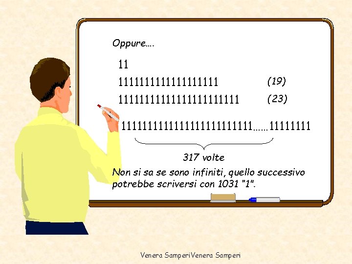 Oppure…. 11 11111111111111111111111 (19) (23) 1111111111111…… 1111 317 volte Non si sa se sono Oppure…. 11 11111111111111111111111 (19) (23) 1111111111111…… 1111 317 volte Non si sa se sono