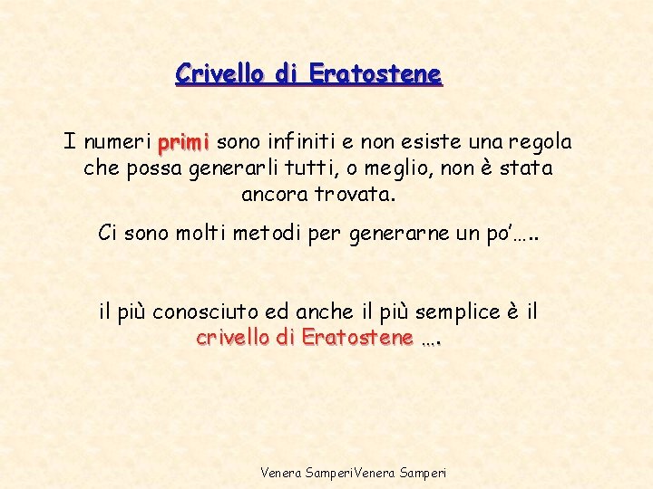 Crivello di Eratostene I numeri primi sono infiniti e non esiste una regola che Crivello di Eratostene I numeri primi sono infiniti e non esiste una regola che