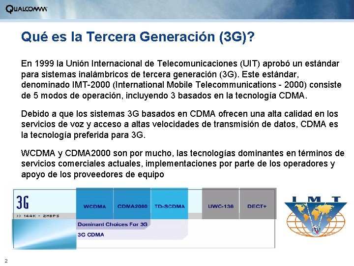 Qué es la Tercera Generación (3 G)? En 1999 la Unión Internacional de Telecomunicaciones