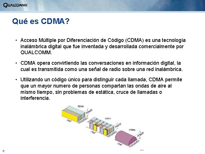 Qué es CDMA? • Acceso Múltiple por Diferenciación de Código (CDMA) es una tecnología