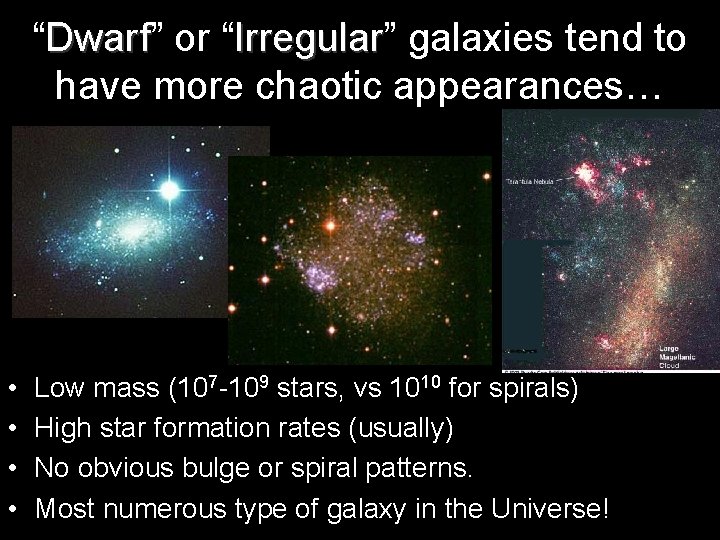 “Dwarf” Dwarf or “Irregular” Irregular galaxies tend to have more chaotic appearances… • •