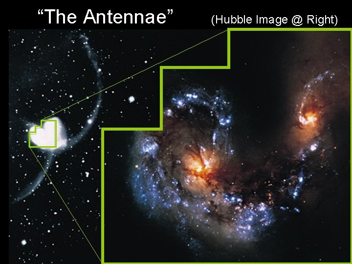 “The Antennae” (Hubble Image @ Right) 