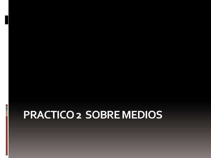 PRACTICO 2 SOBRE MEDIOS 