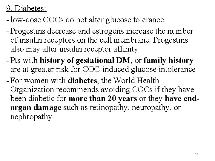 9. Diabetes: - low-dose COCs do not alter glucose tolerance - Progestins decrease and