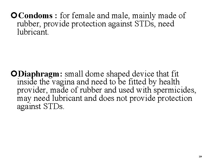  Condoms : for female and male, mainly made of rubber, provide protection against