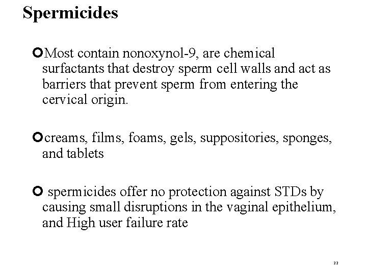 Spermicides Most contain nonoxynol-9, are chemical surfactants that destroy sperm cell walls and act