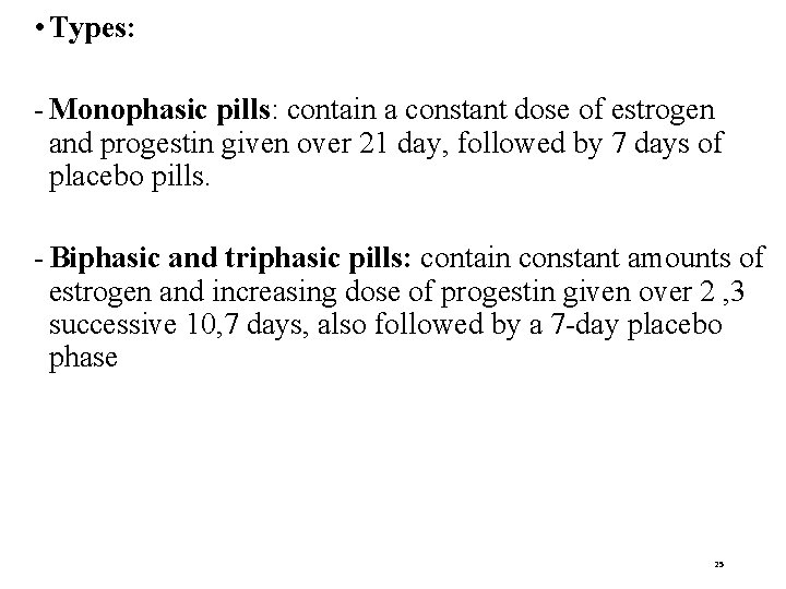  • Types: - Monophasic pills: contain a constant dose of estrogen and progestin