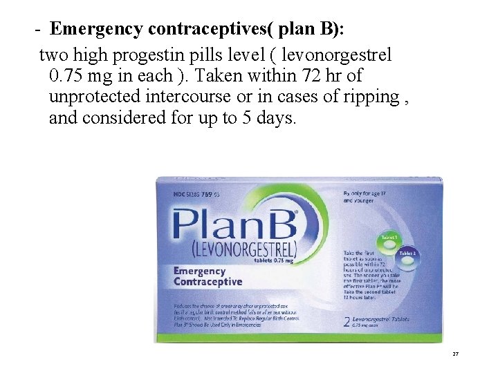 - Emergency contraceptives( plan B): two high progestin pills level ( levonorgestrel 0. 75