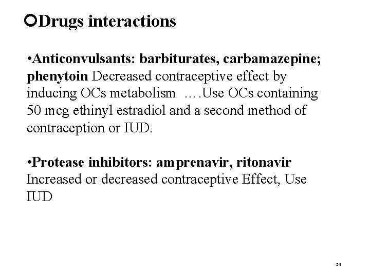  Drugs interactions • Anticonvulsants: barbiturates, carbamazepine; phenytoin Decreased contraceptive effect by inducing OCs