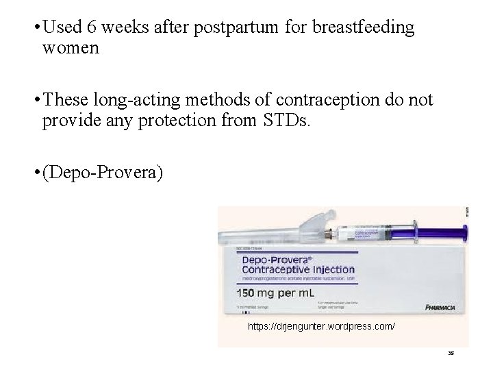  • Used 6 weeks after postpartum for breastfeeding women • These long-acting methods