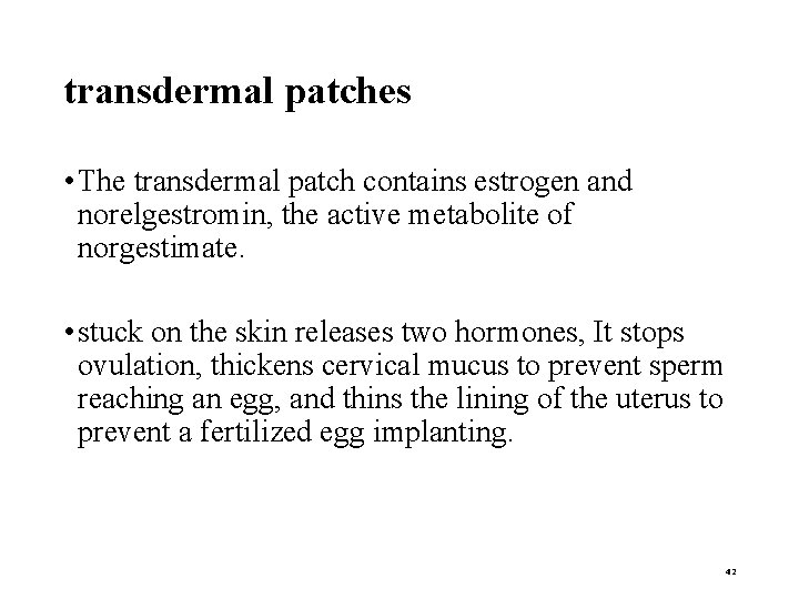 transdermal patches • The transdermal patch contains estrogen and norelgestromin, the active metabolite of