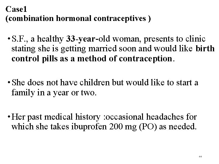 Case 1 (combination hormonal contraceptives ) • S. F. , a healthy 33 -year-old