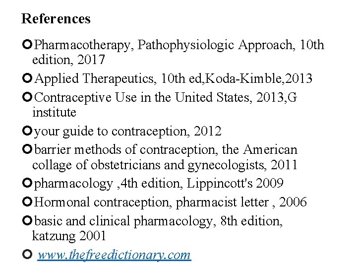 References Pharmacotherapy, Pathophysiologic Approach, 10 th edition, 2017 Applied Therapeutics, 10 th ed, Koda-Kimble,