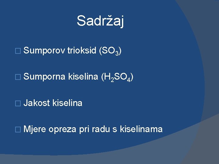 Sadržaj � Sumporov trioksid (SO 3) � Sumporna kiselina (H 2 SO 4) �