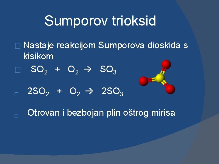 Sumporov trioksid � Nastaje reakcijom Sumporova dioskida s kisikom � SO 2 + O