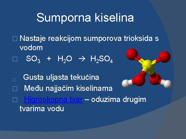 Sumporna kiselina � Nastaje reakcijom sumporova trioksida s vodom � SO 3 + H